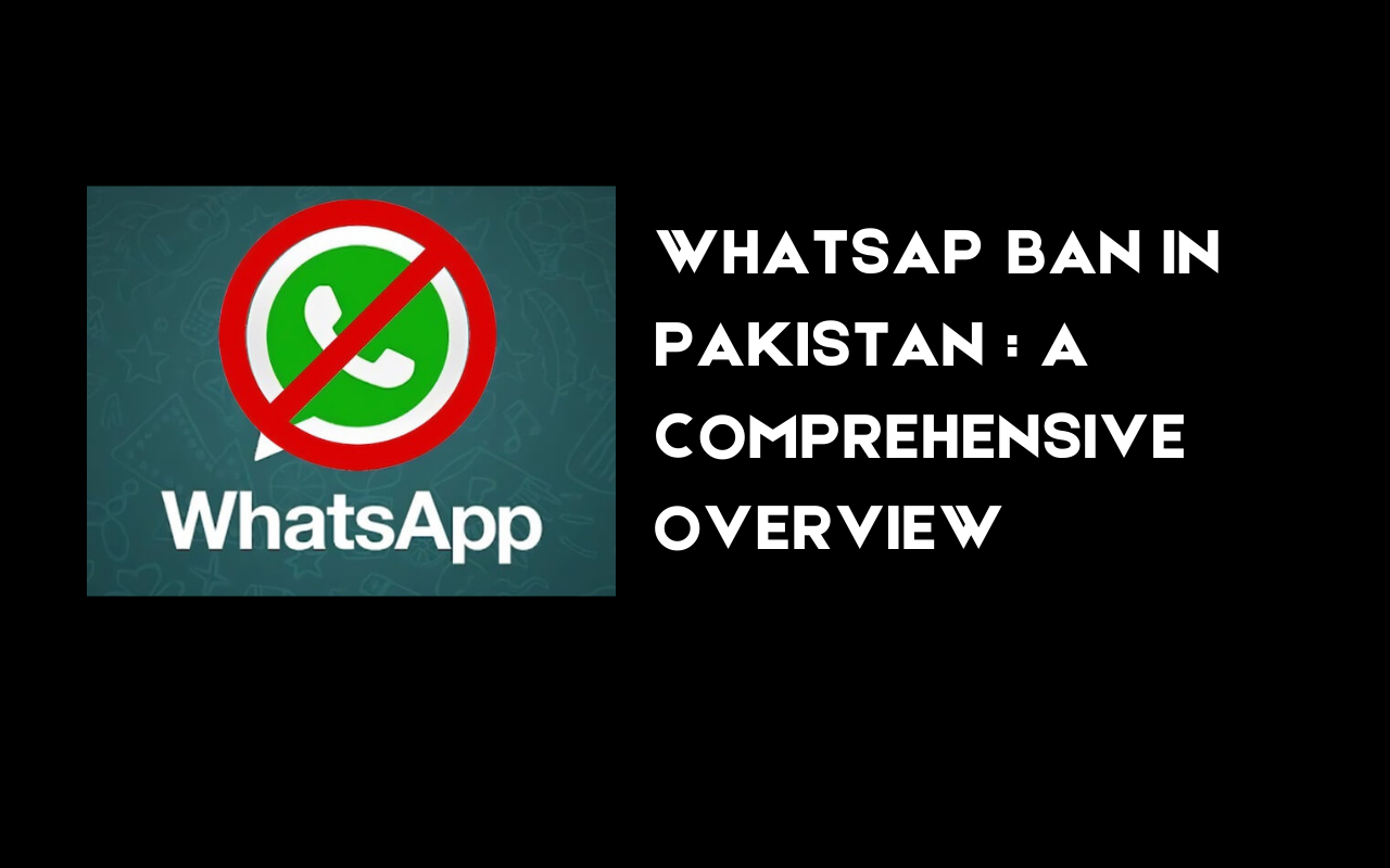 WhatsApp Ban in Pakistan: A comprehensive overview